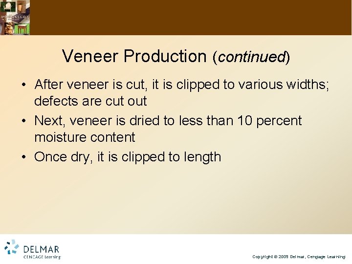 Veneer Production (continued) • After veneer is cut, it is clipped to various widths;