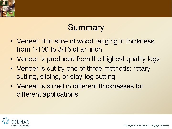 Summary • Veneer: thin slice of wood ranging in thickness from 1/100 to 3/16