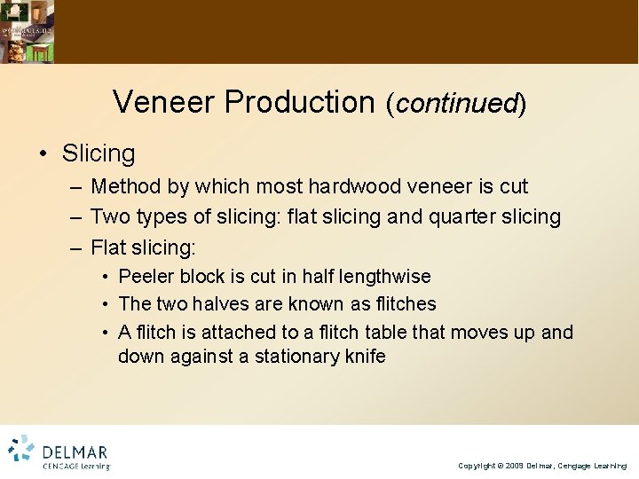 Veneer Production (continued) • Slicing – Method by which most hardwood veneer is cut