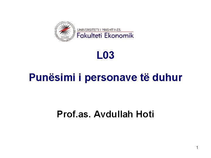 L 03 Punësimi i personave të duhur Prof. as. Avdullah Hoti 1 
