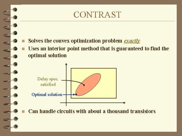 CONTRAST Solves the convex optimization problem exactly n Uses an interior point method that