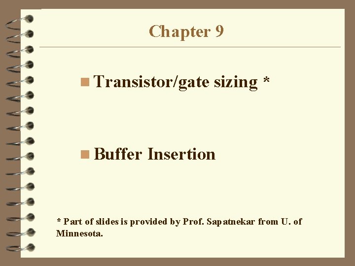 Chapter 9 n Transistor/gate n Buffer sizing * Insertion * Part of slides is Chapter 9 n Transistor/gate n Buffer sizing * Insertion * Part of slides is