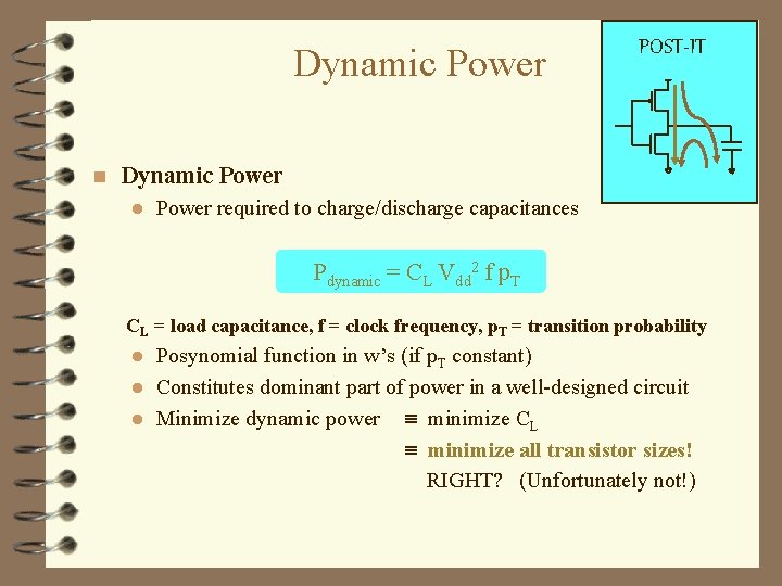 Dynamic Power n POST-IT Dynamic Power l Power required to charge/discharge capacitances Pdynamic =