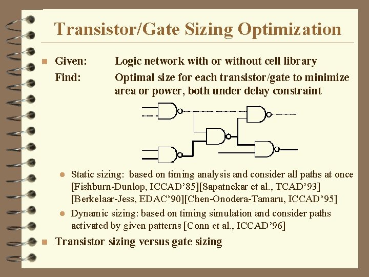 Transistor/Gate Sizing Optimization n Given: Find: Logic network with or without cell library Optimal