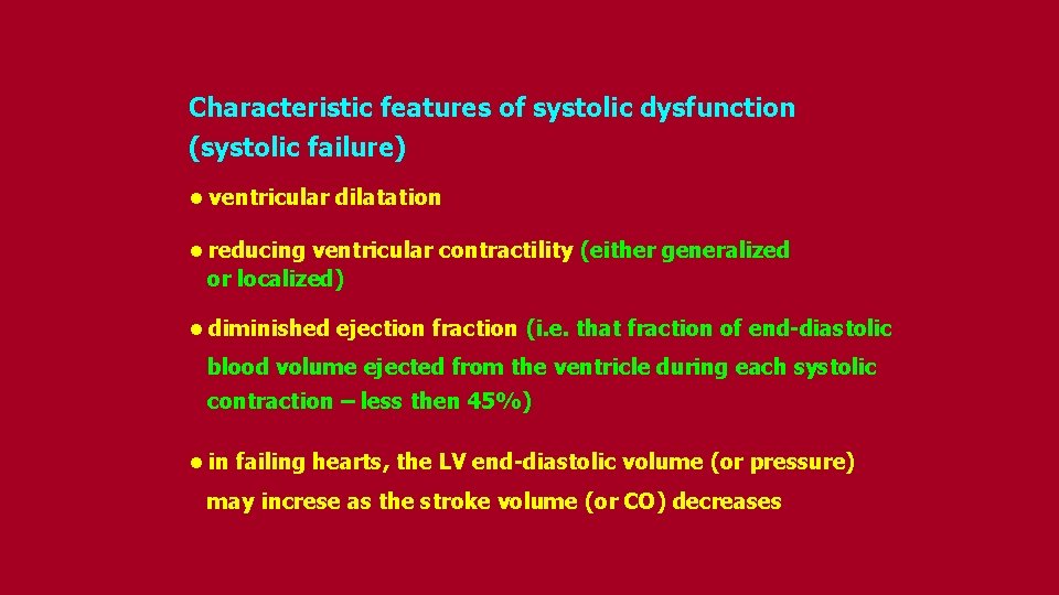 Characteristic features of systolic dysfunction (systolic failure) • ventricular dilatation • reducing ventricular contractility