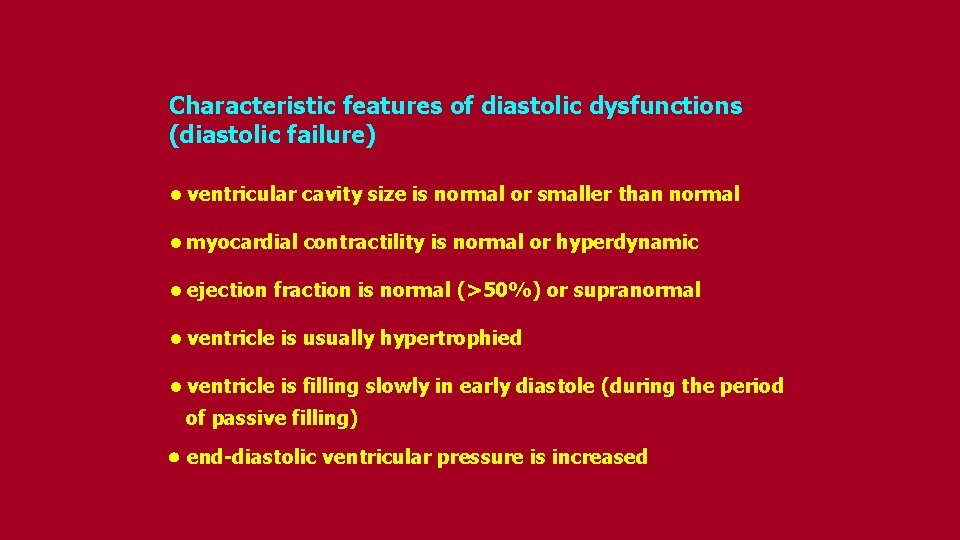 Characteristic features of diastolic dysfunctions (diastolic failure) • ventricular cavity size is normal or
