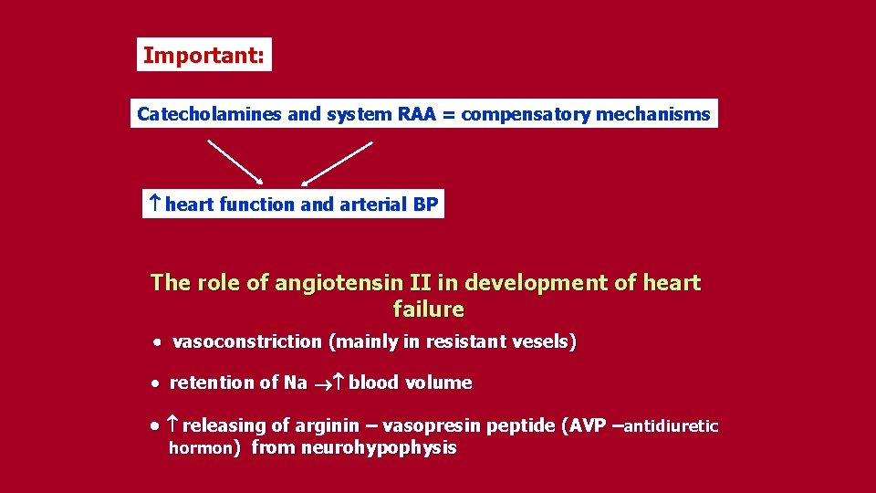 Important: Catecholamines and system RAA = compensatory mechanisms heart function and arterial BP The