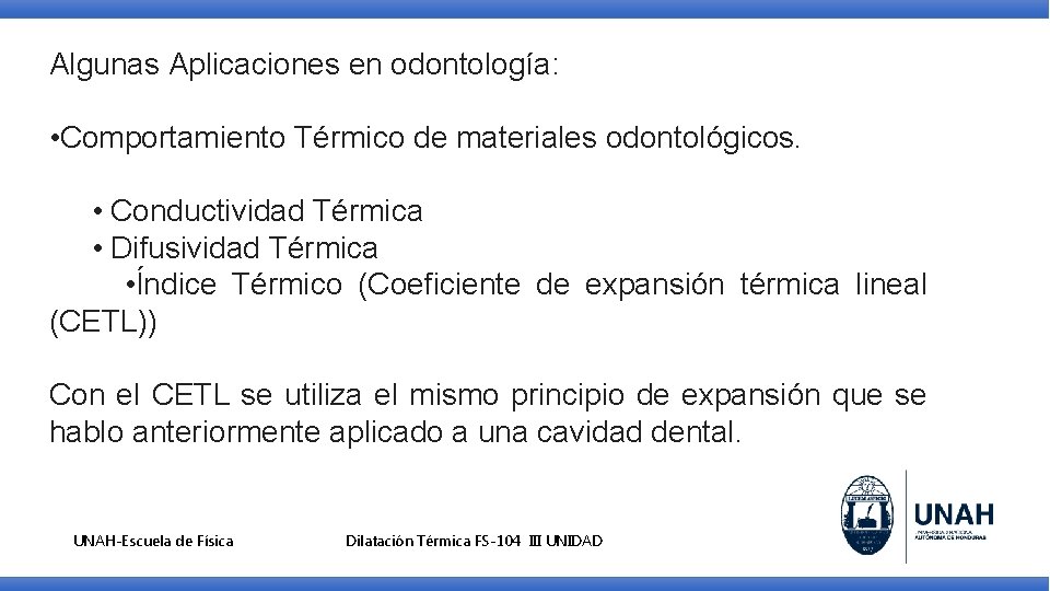 Algunas Aplicaciones en odontología: • Comportamiento Térmico de materiales odontológicos. • Conductividad Térmica •