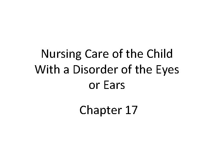 Nursing Care of the Child With a Disorder of the Eyes or Ears Chapter