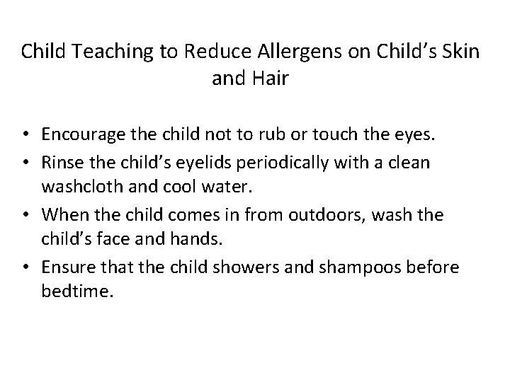 Child Teaching to Reduce Allergens on Child’s Skin and Hair • Encourage the child