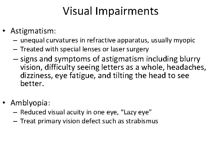 Visual Impairments • Astigmatism: – unequal curvatures in refractive apparatus, usually myopic – Treated
