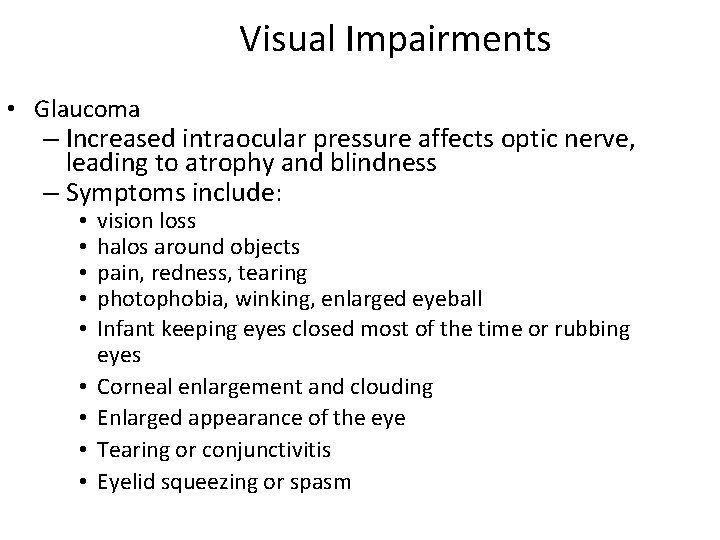 Visual Impairments • Glaucoma – Increased intraocular pressure affects optic nerve, leading to atrophy