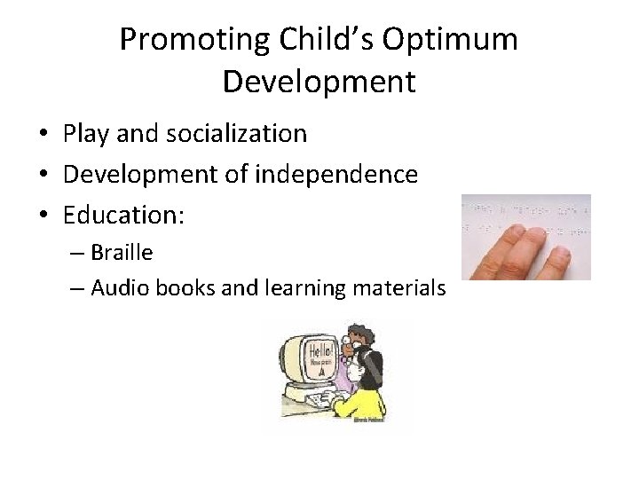 Promoting Child’s Optimum Development • Play and socialization • Development of independence • Education: