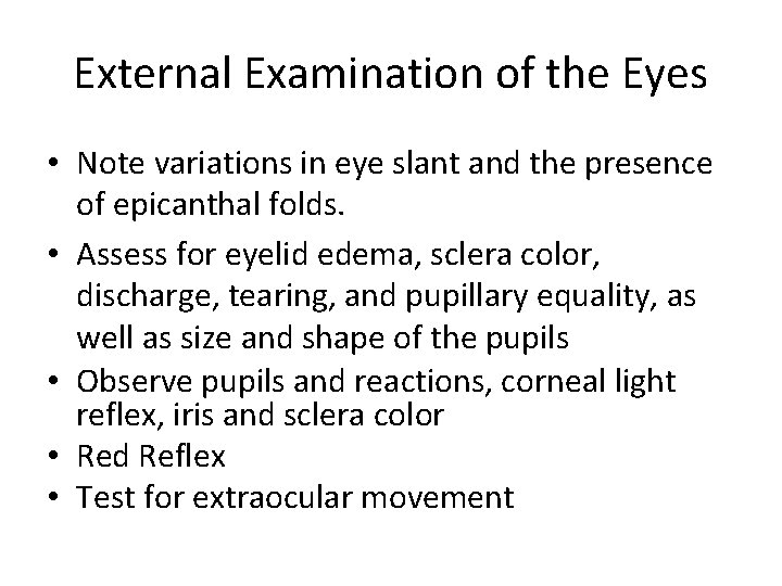 External Examination of the Eyes • Note variations in eye slant and the presence