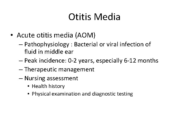 Otitis Media • Acute otitis media (AOM) – Pathophysiology : Bacterial or viral infection