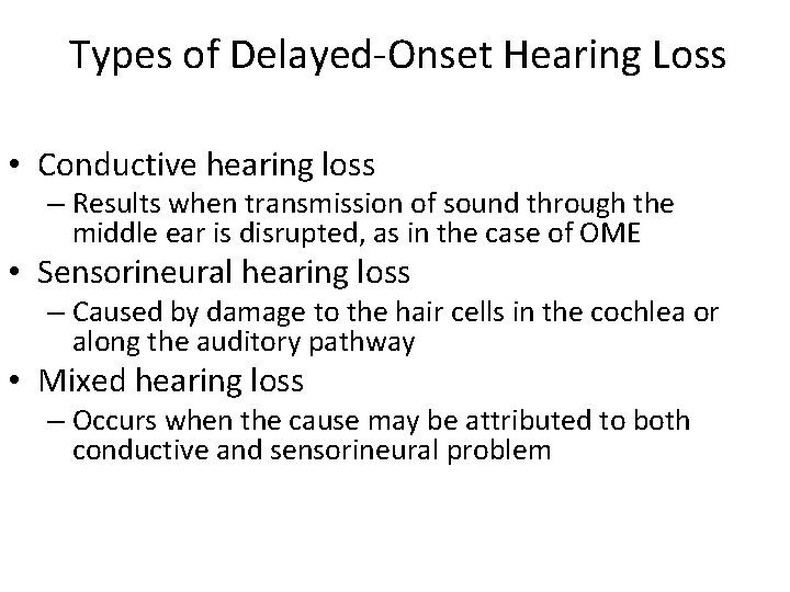 Types of Delayed-Onset Hearing Loss • Conductive hearing loss – Results when transmission of