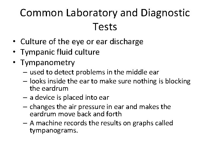 Common Laboratory and Diagnostic Tests • Culture of the eye or ear discharge •