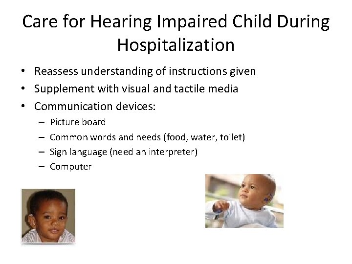 Care for Hearing Impaired Child During Hospitalization • Reassess understanding of instructions given •