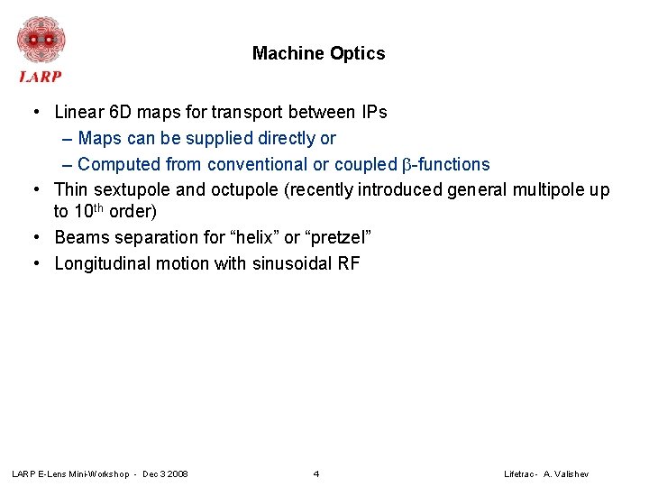 Machine Optics • Linear 6 D maps for transport between IPs – Maps can