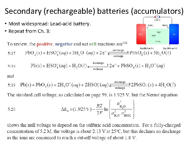 Secondary (rechargeable) batteries (accumulators) • Most widespread: Lead-acid battery. • Repeat from Ch. 3: