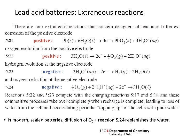 Lead acid batteries: Extraneous reactions • In modern, sealed batteries, diffusion of O 2