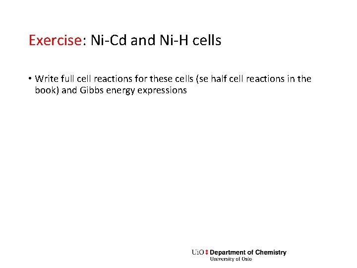 Exercise: Ni-Cd and Ni-H cells • Write full cell reactions for these cells (se