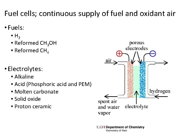 Fuel cells; continuous supply of fuel and oxidant air • Fuels: • H 2