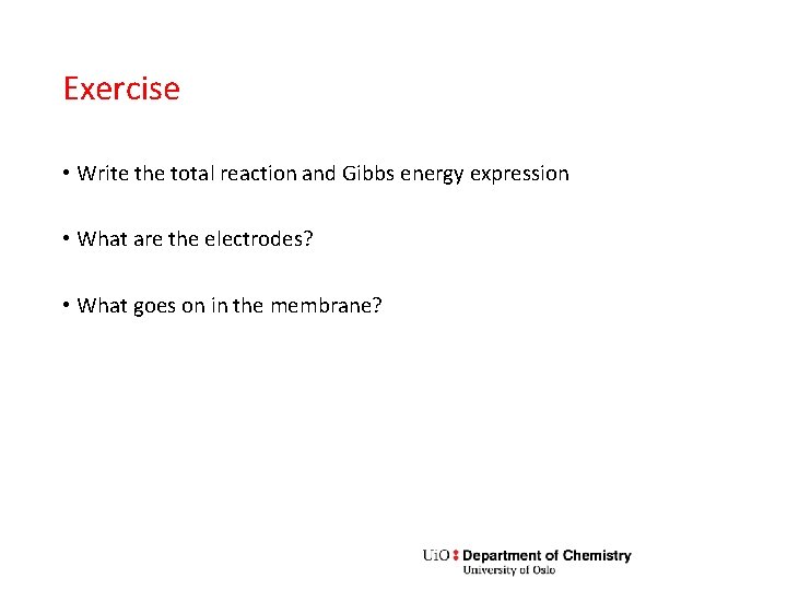 Exercise • Write the total reaction and Gibbs energy expression • What are the