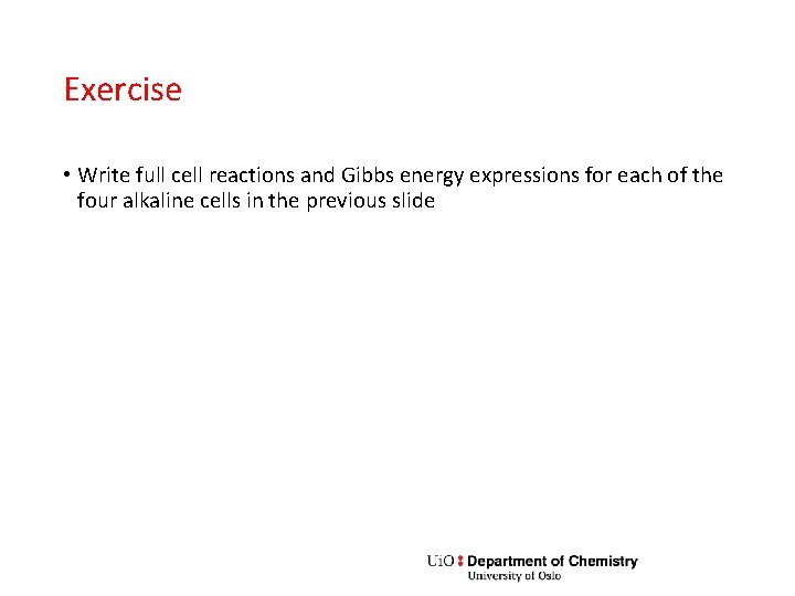 Exercise • Write full cell reactions and Gibbs energy expressions for each of the