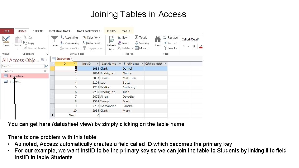 Joining Tables in Access You can get here (datasheet view) by simply clicking on