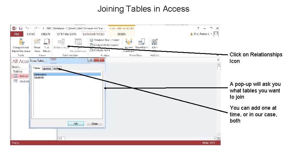 Joining Tables in Access Click on Relationships Icon A pop-up will ask you what