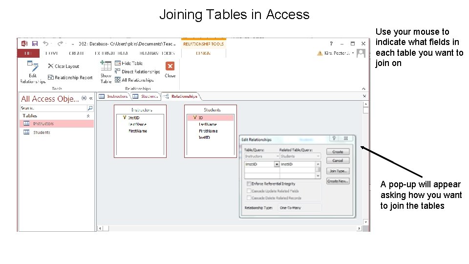 Joining Tables in Access Use your mouse to indicate what fields in each table