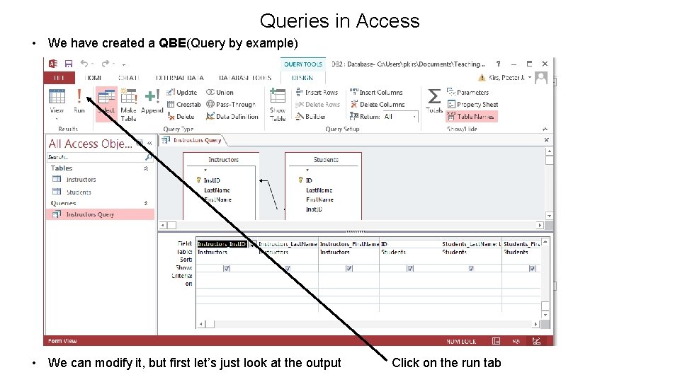 Queries in Access • We have created a QBE(Query by example) • We can