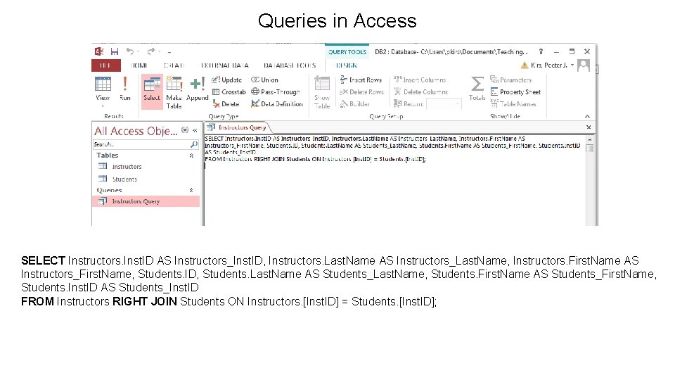 Queries in Access SELECT Instructors. Inst. ID AS Instructors_Inst. ID, Instructors. Last. Name AS