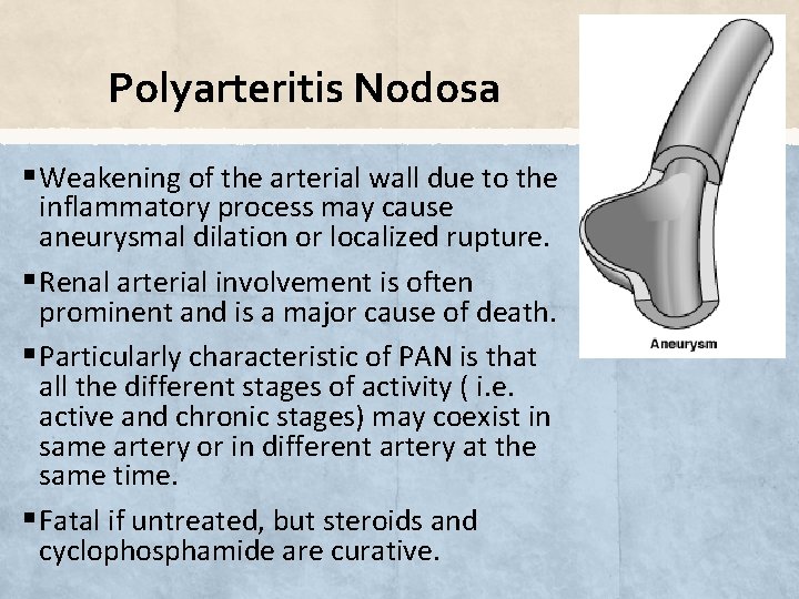Polyarteritis Nodosa § Weakening of the arterial wall due to the inflammatory process may