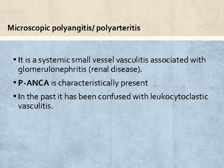 Microscopic polyangitis/ polyarteritis ▪ It is a systemic small vessel vasculitis associated with glomerulonephritis