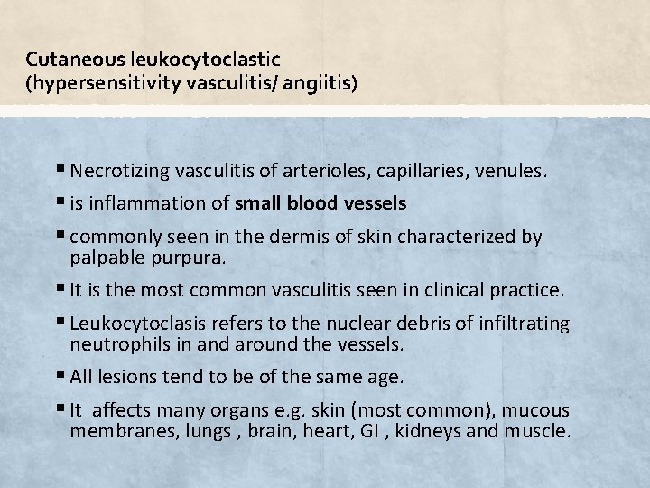 Cutaneous leukocytoclastic (hypersensitivity vasculitis/ angiitis) § Necrotizing vasculitis of arterioles, capillaries, venules. § is