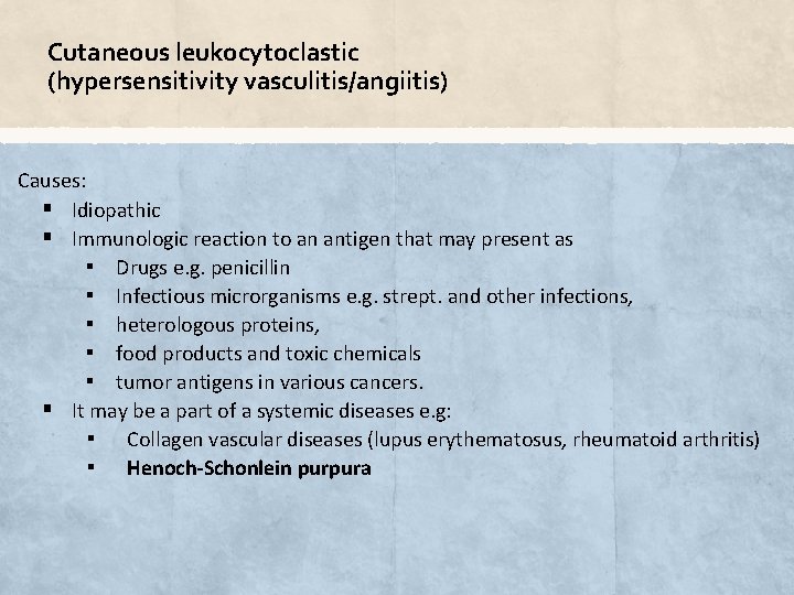 Cutaneous leukocytoclastic (hypersensitivity vasculitis/angiitis) Causes: § Idiopathic § Immunologic reaction to an antigen that
