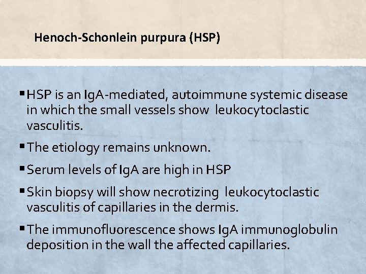 Henoch-Schonlein purpura (HSP) § HSP is an Ig. A-mediated, autoimmune systemic disease in which