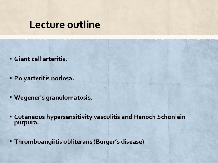 Lecture outline ▪ Giant cell arteritis. ▪ Polyarteritis nodosa. ▪ Wegener's granulomatosis. ▪ Cutaneous