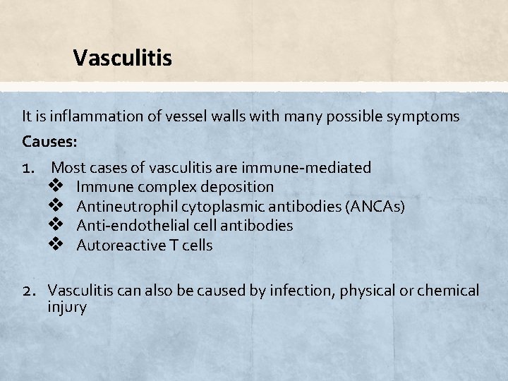 Vasculitis It is inflammation of vessel walls with many possible symptoms Causes: 1. Most
