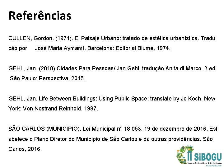 Referências CULLEN, Gordon. (1971). El Paisaje Urbano: tratado de estética urbanística. Tradu ção por