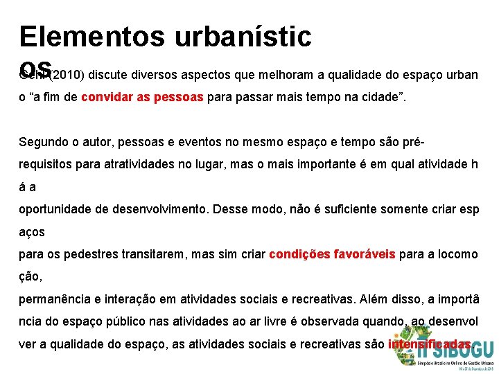 Elementos urbanístic os Gehl (2010) discute diversos aspectos que melhoram a qualidade do espaço