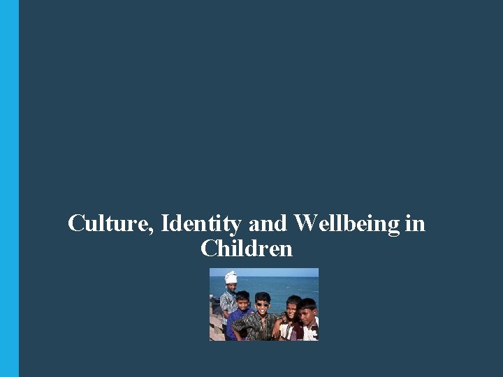 Culture, Identity and Wellbeing in Children 