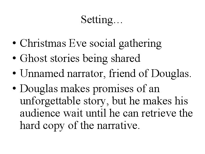 Setting… • • Christmas Eve social gathering Ghost stories being shared Unnamed narrator, friend