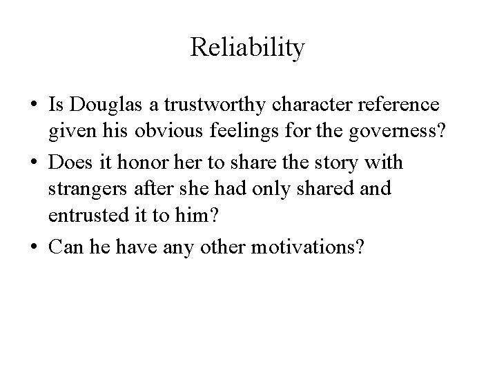Reliability • Is Douglas a trustworthy character reference given his obvious feelings for the