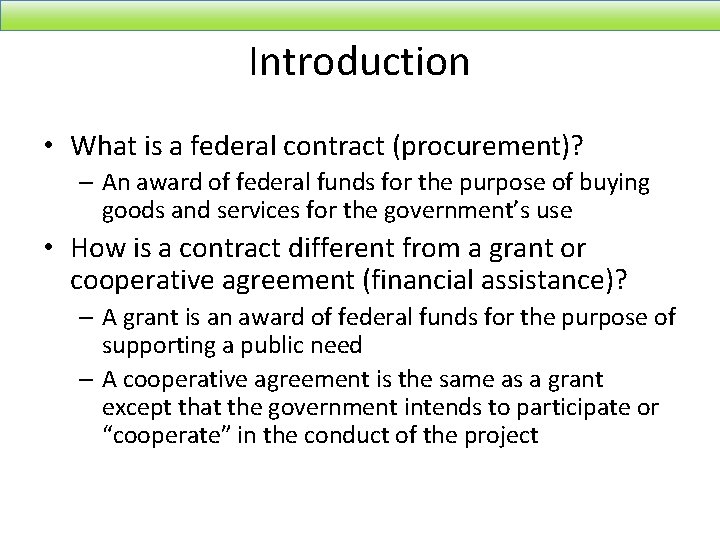 Introduction • What is a federal contract (procurement)? – An award of federal funds