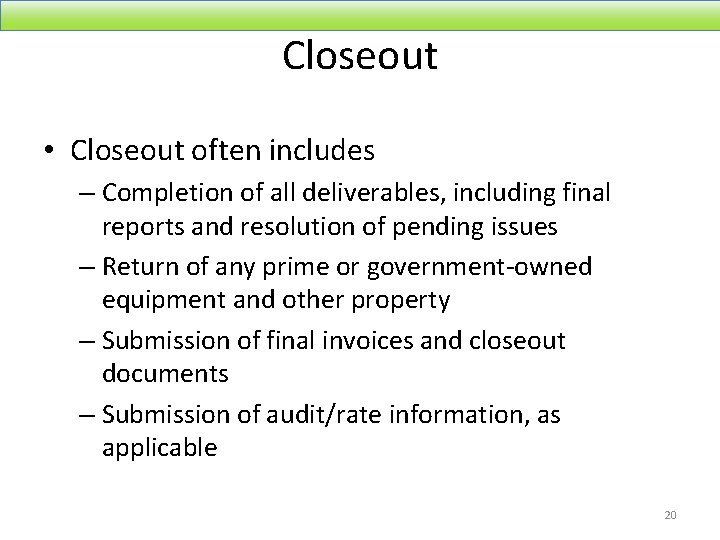 Closeout • Closeout often includes – Completion of all deliverables, including final reports and