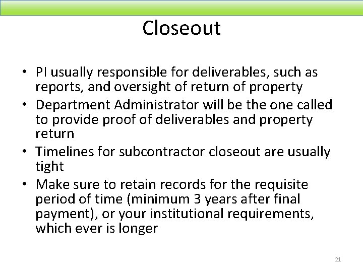Closeout • PI usually responsible for deliverables, such as reports, and oversight of return