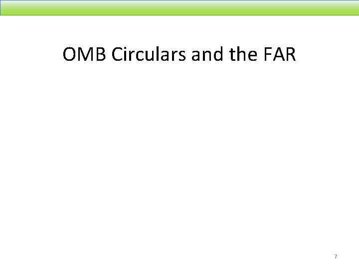 OMB Circulars and the FAR 7 